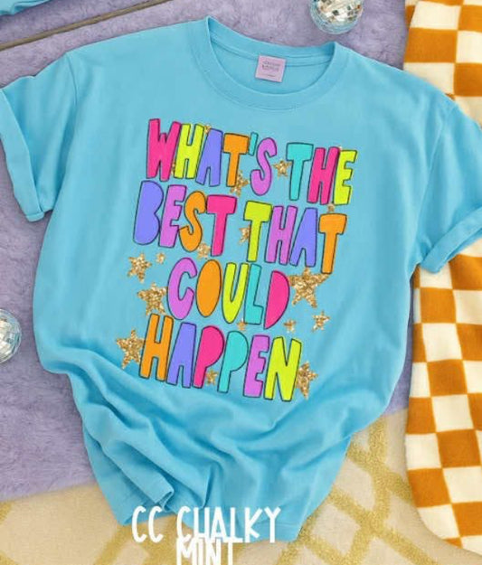 Whats the best that could happen Comfort Color Tee